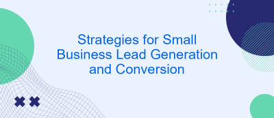 Strategies for Small Business Lead Generation and Conversion Strategies for Small Business Lead Generation and Conversion