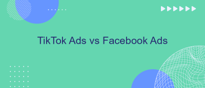 TikTok Ads vs Facebook Ads TikTok Ads vs Facebook Ads