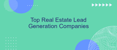 Top Real Estate Lead Generation Companies Top Real Estate Lead Generation Companies