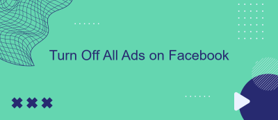 Turn Off All Ads on Facebook Turn Off All Ads on Facebook