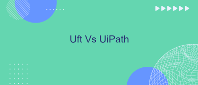 Uft Vs UiPath Uft Vs UiPath