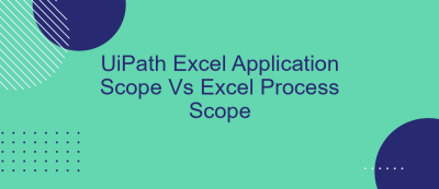 UiPath Excel Application Scope Vs Excel Process Scope UiPath Excel Application Scope Vs Excel Process Scope