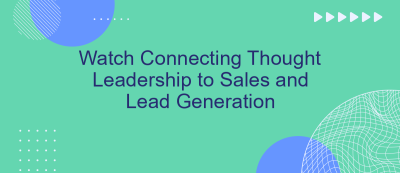 Watch Connecting Thought Leadership to Sales and Lead Generation Watch Connecting Thought Leadership to Sales and Lead Generation