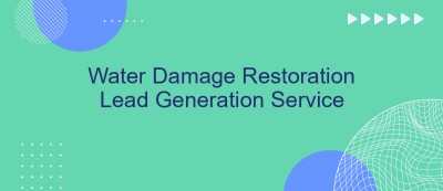 Water Damage Restoration Lead Generation Service Water Damage Restoration Lead Generation Service