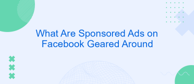 What Are Sponsored Ads on Facebook Geared Around
