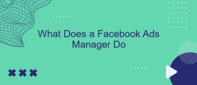 What Does a Facebook Ads Manager Do What Does a Facebook Ads Manager Do