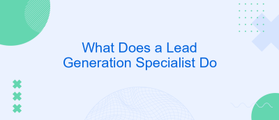 What Does a Lead Generation Specialist Do What Does a Lead Generation Specialist Do