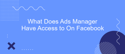 What Does Ads Manager Have Access to On Facebook What Does Ads Manager Have Access to On Facebook