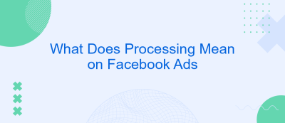 What Does Processing Mean on Facebook Ads What Does Processing Mean on Facebook Ads