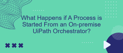 What Happens if A Process is Started From an On-premise UiPath Orchestrator? What Happens if A Process is Started From an On-premise UiPath Orchestrator?