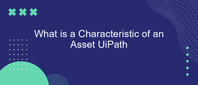 What is a Characteristic of an Asset UiPath What is a Characteristic of an Asset UiPath