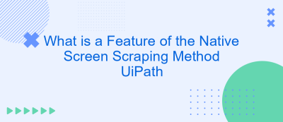 What is a Feature of the Native Screen Scraping Method UiPath What is a Feature of the Native Screen Scraping Method UiPath