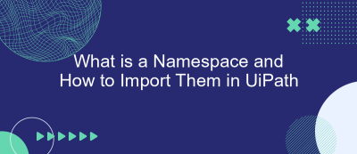 What is a Namespace and How to Import Them in UiPath What is a Namespace and How to Import Them in UiPath