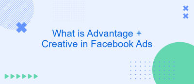 What is Advantage + Creative in Facebook Ads What is Advantage + Creative in Facebook Ads
