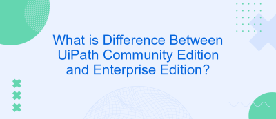 What is Difference Between UiPath Community Edition and Enterprise Edition? What is Difference Between UiPath Community Edition and Enterprise Edition?