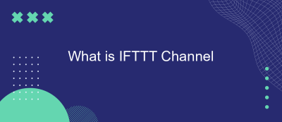 What is IFTTT Channel What is IFTTT Channel