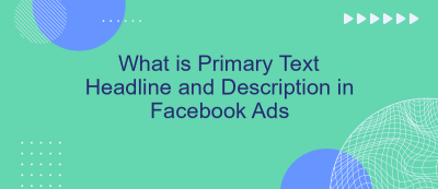 What is Primary Text Headline and Description in Facebook Ads What is Primary Text Headline and Description in Facebook Ads