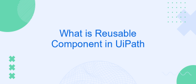 What is Reusable Component in UiPath What is Reusable Component in UiPath