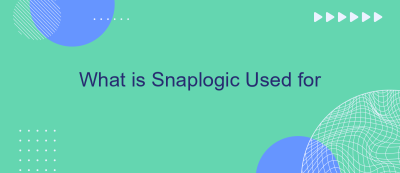 What is Snaplogic Used for What is Snaplogic Used for