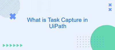 What is Task Capture in UiPath What is Task Capture in UiPath