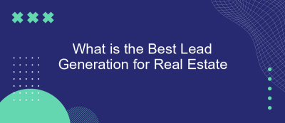What is the Best Lead Generation for Real Estate What is the Best Lead Generation for Real Estate