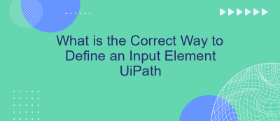 What is the Correct Way to Define an Input Element UiPath What is the Correct Way to Define an Input Element UiPath