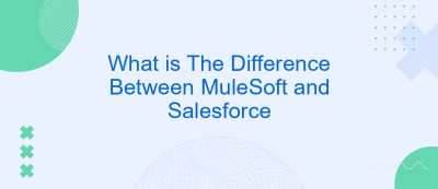 What is The Difference Between MuleSoft and Salesforce What is The Difference Between MuleSoft and Salesforce
