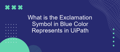 What is the Exclamation Symbol in Blue Color Represents in UiPath What is the Exclamation Symbol in Blue Color Represents in UiPath