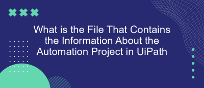 What is the File That Contains the Information About the Automation Project in UiPath What is the File That Contains the Information About the Automation Project in UiPath