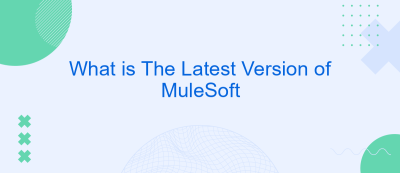 What is The Latest Version of MuleSoft What is The Latest Version of MuleSoft