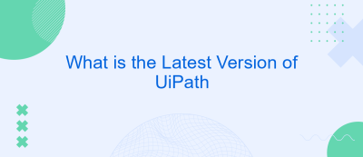 What is the Latest Version of UiPath What is the Latest Version of UiPath