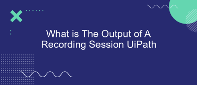 What is The Output of A Recording Session UiPath What is The Output of A Recording Session UiPath