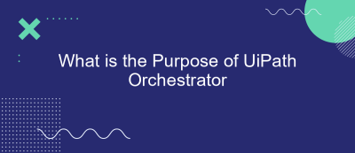 What is the Purpose of UiPath Orchestrator What is the Purpose of UiPath Orchestrator