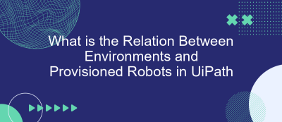 What is the Relation Between Environments and Provisioned Robots in UiPath What is the Relation Between Environments and Provisioned Robots in UiPath