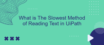 What is The Slowest Method of Reading Text in UiPath What is The Slowest Method of Reading Text in UiPath