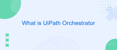 What is UiPath Orchestrator What is UiPath Orchestrator