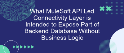 What MuleSoft API Led Connectivity Layer is Intended to Expose Part of Backend Database Without Business Logic What MuleSoft API Led Connectivity Layer is Intended to Expose Part of Backend Database Without Business Logic