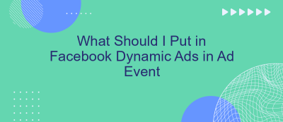 What Should I Put in Facebook Dynamic Ads in Ad Event What Should I Put in Facebook Dynamic Ads in Ad Event