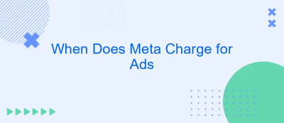 When Does Meta Charge for Ads When Does Meta Charge for Ads