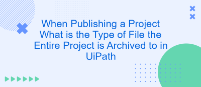 When Publishing a Project What is the Type of File the Entire Project is Archived to in UiPath When Publishing a Project What is the Type of File the Entire Project is Archived to in UiPath