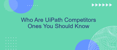 Who Are UiPath Competitors Ones You Should Know Who Are UiPath Competitors Ones You Should Know