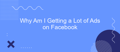 Why Am I Getting a Lot of Ads on Facebook Why Am I Getting a Lot of Ads on Facebook