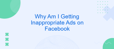 Why Am I Getting Inappropriate Ads on Facebook Why Am I Getting Inappropriate Ads on Facebook