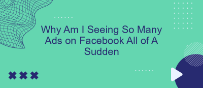 Why Am I Seeing So Many Ads on Facebook All of A Sudden Why Am I Seeing So Many Ads on Facebook All of A Sudden