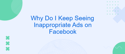 Why Do I Keep Seeing Inappropriate Ads on Facebook Why Do I Keep Seeing Inappropriate Ads on Facebook