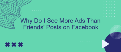 Why Do I See More Ads Than Friends' Posts on Facebook Why Do I See More Ads Than Friends' Posts on Facebook