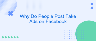 Why Do People Post Fake Ads on Facebook Why Do People Post Fake Ads on Facebook