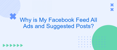 Why is My Facebook Feed All Ads and Suggested Posts? Why is My Facebook Feed All Ads and Suggested Posts?