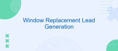 Window Replacement Lead Generation Window Replacement Lead Generation