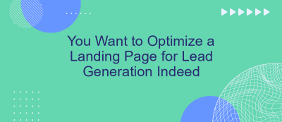 You Want to Optimize a Landing Page for Lead Generation Indeed You Want to Optimize a Landing Page for Lead Generation Indeed